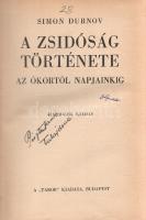 Dubnov, Simon: A zsidóság története az ókortól napjainkig. (Jiddisből fordította Szabolcsi Bence.) Budapest, (1938). A ,,Tábor&quot; kiadása (Hungária Nyomda Rt.) 358 + [8] p. Simon Dubnov (1860-1941) Oroszországi jiddis-orosz történész, polgárjogi aktivista. A zsidóság egyetemes történetét tárgyaló hatalmas munkája tíz kötetben jelent meg. A héber nyelven írt munkát később olvasmányos formában, jiddis nyelvű, egykötetes, bevezető jellegű művé dolgozta át. A munka első magyar fordítása 1935-ben jelent meg, példányunk a harmadik kiadásból származik. Függelékben a Szabolcsi Bence által írt ,,A zsidóság története Magyarországon&quot; című tanulmány, amely első hazai megtelepedésüktől 1938-ig tekinti át a magyar zsidóság történetét. A címoldalon régi tulajdonosi bejegyzés. Haiman-Kner György által tervezett, díszesen aranyozott, enyhén sérült gerincű félbőr kiadói kötésben. Jó példány.