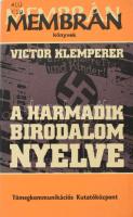 Victor Klemperer: A harmadik birodalom nyelve. Membrán könyvek. Bp., 1984, Tömegkomunikációs Kutatóközpont. Kiadói papírkötésben, kissé kopott borítóval, volt könyvtári példány.