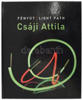 Csáji Attila: Fényút - Light path. Bp., 2015, Műcsarnok. 223 p. Angol és magyar nyelven. Gazdag képanyaggal illusztrált. Kiadói kartonált papírkötés. Jó állapotban.