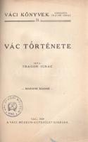 Tragor Ignác: 
Vác története.
Vác, 1929. Váci Múzeum-Egyesület (Pestvidéki Nyomda, Vác). 271 + [1]...