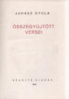 Juhász Gyula: 
Juhász Gyula összegyűjtött versei.
[Budapest], 1943. Szukits Könyvkiadó (Dunántúl P...