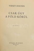 Vieszt Zoltán: Csak úgy a föld körül. Bp., 1942, Dr. Vajna és Bokor,1 t.+ 195 p. +15 t. Kiadói papírkötés, sérült borítóval, az utolsó lap foltos.