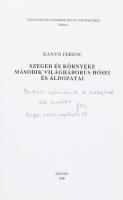 Kanyó Ferenc: Szeged és környéke második világháborús hősei és áldozatai. A szerző által DEDIKÁLT! T...