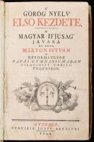 Márton István: A' görög nyelv' első kezdete. A' magyar ifjúság' javára ki adta: - -. Győr, 1794., Streibig József-ny., XXXII+264 p. A címlapon C. Schütz rézmetszetű vignettájával. [Mándi] Márton István (1760-1831) pedagógus, tanár, filozófus és nyelvész. ,,A' reformátusok' pápai gymnásiumában filosófiát tanító professor" ritkán előforduló, a maga korában alapvető könyve. A Pápai Református Kollégium felvirágoztatója. Korabeli kartonált papírkötés, festett lapélekkel, kopott borítóval, kissé sérült gerinccel, hiányzó elülső szennylappal.