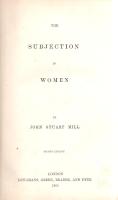 Mill, John Stuart The Subjection of Women. London, 1869. Longmans, Green, Reader and Dyer (Savili, Edwards and Co. Printers). [4] + 188 p. John Stuart Mill (1806-1873) angol közgazdász, filozófus, szabadelvű gondolkodó, a XIX. századi liberalizmus meghatározó alakja. Publicistaként és politikusként a személyes szabadság és egyenlőség fontosságát hirdette: a nők alávetettsége - oktatási, művelődési és politikai jogaik korlátozottsága - ellen sokszor felszólalt. ,,The Subjection of Women" címen írt nőjogi vitairata 1861-ben keletkezett, de csak 1869-ben tette közzé, rögtön két kiadásban (példányunk a második kiadásból való). A munkát a korszakban kibontakozó emancipációs mozgalomra alapműnek tekintette, politikusi és filozófusi körökben viszont megütközést keltett. Magyar fordítása 1876-ban jelent meg, ,,A nő alárendeltsége" címmel, Egei József fordításában. Az első előzéken Ex libris, az oldalakon német nyelvű széljegyzetek, szövegkiemelések, a hátsó előzéken könyvkötői könyvjegy. Korabeli vaknyomásos, enyhén hiányos, kissé sérült gerincű korabeli félvászon kötésben (Edmonds & Remnants, London). Körülvágatlan, jó példány.