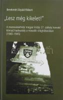 Berekméri Árpád-Róbert: "Lesz még kikelet!" A marosvásárhelyi magyar királyi 27. székely honvéd könnyű hadosztály a második világháborúban (1940-1945). Marosvásárhely / Kolozsvár, 2015, Lector, Erdélyi Múzeum-Egyesület. Kiadói kartonált kötés, jó állapotban.