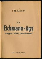 J. M. Chum: Az Eichmann-ügy magyar-zsidó vonatkozásai. Tel-Aviv, 1961, nyn., 72 p. Kiadói papírkötés...