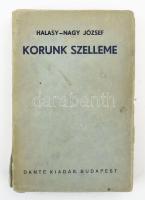 Halasy-Nagy József: Korunk szelleme. Bp., [1936], Dante, 200 p. Kiadói papírkötés, kissé foltos borítóval, sérült gerinccel.