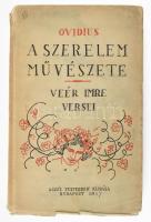 Veér Imre: Ovidius - A szerelem művészete. - -- versei. Bp., 1917., Aczél Testvérek,(Uránia-ny.), 200 p. Első kiadás. Kiadói szecessziós papírkötés, szakadozott borítóval és gerinccel, szakadt címlappal.