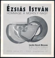 Ézsiás István: Hommage á Moholy-Nagy. Kiállítási katalógus. Bp., 2003, Laczkó Dezső Múzeum, 4 sztl. lev. Kiadói papírkötés.