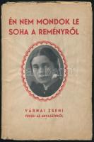 Várnai Zseni: Én nem mondok le soha a reményről. - - versei az anyaszívről. (Dedikált!) Bp., 1940, Arany János Irodalmi és Nyomdai Műintézet Rt., 31+(1) p. Kiadói papírkötés, kissé viseltes, sérült kiadói papír védőborítóban, belül a lapok nagyrészt jó állapotban. A szerző, Várnai Zseni (szül. Weisz Eugénia) (1890-1981) József Attila-díjas költő által dedikált példány.