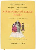 France, Anatole: Jacques Tournebroche vagyis Nyársforgató Jakab meséi. Ford.: Keleti Arthur. Hincz Gyula rajzaival. Békéscsaba, [1948], Tevan. Kiadói félvászon-kötés, kiadói papír védőborítóban