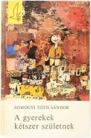 Somogyi Tóth Sándor: A gyerekek kétszer születnek. DEDIKÁLT! Bornemissza László rajzaival. Sirály Könyvek. Bp., 1973, Magvető. Kiadói kartonált papírkötés.