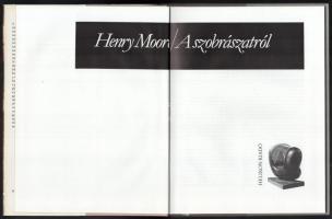 Henry Moore: A szobrászatról. Fordította: Mándy Stefánia. Bp.,1985,Helikon. Kiadói kartonált papírkö...