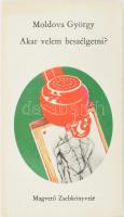 Moldova György: Akar velem beszélgetni? DEDIKÁLT! Bp.,1977., Magvető. 2. kiadás. Kiadói papírkötés.