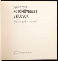 Gyenes Zsolt: Fotóművészeti stílusok. Kreatív gyakorlatokkal. Bp., 2013., Enciklopédia Kiadó, 128 p ...