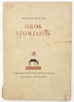 Dános Árpád: Örök szomjazók. A szerző, Dános Árpád által DEDIKÁLT példány! Bp.,(1932.), Káldor,(Gyoma, Kner-ny.), 245 p. A borító Kner Albert munkája. Kiadói papírkötés, foltos borítóval, a gerincen szakadással, az elülső borítón gyűrődéssel.