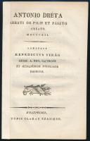 1812 [Virág Benedek (1752-1830)] Benedictus Virág: Antonio Dréta abbati de Pilis et Szántó creato 1812. Scripsit - - dioec. a. reg. sacerdos et humanorum professor emeritus. Weszprimii [Veszprém], Typis Clarae Szammer, 2 sztl. lev. Megerősített gerinccel.