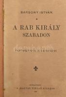 Bársony István: A rab király szabadon. Bp., 1902, Magyar Hírlap. Félvászon kötés, kopottas állapotban.