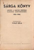 Sárga könyv. Adatok a magyar zsidóság háborús szenvedéseiből. 1941-1945. Összeállította: Vihar Béla....
