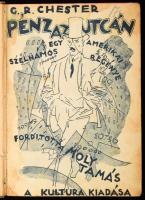 G[eorge] R[andolph] Chester: A pénz az utcán. Egy amerikai szélhámos élete és kalandjai. Regény. Ford.: Moly Tamás. Bp., 1921, Kultura, 264 p. Átkötött félvászon-kötés, kopott borítóval, sérült gerinccel.