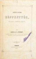 Aszalay József: Szellemi röppentyűk, történelmi s humoristikai szinezettel. Pest, 1859, Herz János-ny., 2 sztl. lev.+ 419+(1) p. Átkötött egészvászon-kötésben, kissé foltos lapokkal, a címlapon kisatírozott névbejegyzéssel.