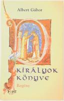 Albert Gábor: Királyok könyve. Regény. A szerző, Albert Gábor (1929-2017) író által Mohás Lívia (1928-2024) pszichológus, József Attila-díjas író részére DEDIKÁLT példány! Bp., 2000, Pont Kiadó. Kiadói kartonált papírkötés.