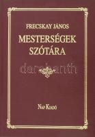 Frecskay János: Mesterségek szótára. I. Ötven iparág leírása; II. Ezen iparágak összesített magyar-német és német-magyar szótára.[A két kötet egyben!] Bp., 2001, Nap Kiadó, 752 p. A Budapesten, 1912-ben megjelent 1. kiadás reprintje! Kiadói műbőr kötés, jó állapotban.