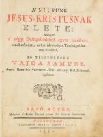 Vajda Sámuel: A' mi urunk Jesus Kristusnak élete, mellyet a' négy Evángeliomból egyet tsin...