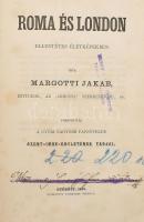 Margotti Jakab: Roma és London ellentétes életképekben. Munkálatok a Győri Nagyobb Papnövelde Szent-Imre-Egyletétől II. évf. Győr, 1863,Sauverein Géza-ny., XV+561 p. Kartonált papírkötés, márványozott lapélekkel, kopott borítóval, hiányzó előzéklappal, a címlapon bejegyzésekkel, régi intézményi bélyegzéssel.   Giacomo Margotti (1823-1887) olasz pap, újságíró, a Risorgimento szellemi harcainak ismert személyisége. Az Armonia c. katolikus hetilap szerkesztője 1849-től 1863-ig. Az olasz liberálisok ellenfele. 1858-as angliai utazása után írta meg jelen könyvét, melyben IX. Pius pápai államát vette védelmébe az olasz liberálisok támadásaival szemben. Ritka.