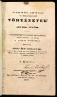 Horváth Zsigmond: Elmederítő, szívképző 's characterfestő történetek' 's adatok füzére. Gyönyörködtetve oktató olvasókönyv. Minden rendek-, de főleg a' magyar ifjúságnak benyujtja Horváth Zsigmond. I. kötet. Pesten, 1840., Eggenberger József és fia, (Trattner-Károlyi ny.), I-IV, 5-222+4 p. Korabeli egészvászon-kötés, kopott, foltos borítóval, kissé foltos borítóval, a címlapon possessori névbejegyzéssel.