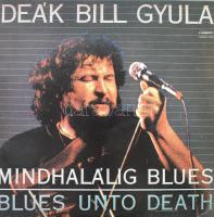 Deák Bill Gyula - Mindhalálig Blues. Vinyl, LP, Album, Stereo, 1986.