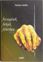 Nemes Attila: Fecsegések, firkák fehérben... DEDIKÁLT! Bp., 2008., Cirkuláció Bt. Kiadói kartonált papírkötés