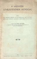 Pap István, hatolykai: 
A vadvizek levezetésének kérdése. Írta és a Szegedi Mérnök- és Építészegyle...