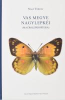 Nagy Ferenc: Vas megye nagylepkéi (macrolepidoptera). Szombathely, 2014, papírkötés, színes képanyaggal illusztrált, jó állapotban.