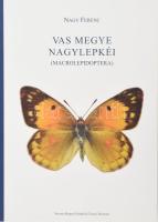 Nagy Ferenc: Vas megye nagylepkéi (macrolepidoptera). Szombathely, 2014, papírkötés, színes képanyaggal illusztrált, jó állapotban.