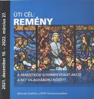 Úti cél: remény. A nemzetközi gyermekvonat-akció a két világháború között. Kiállítási katalógus. Időszaki kiállítás a BTM Vármúzeumában. Szerk.: Perényi Roland, Réthelyi Orsolya. Ablonczy Balázs előszavával. Bp., 2022., BTM Vármúzeum - Martin Opitz. Gazdag képanyaggal illusztrált. Kiadói kartonált papírkötés.