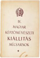 IV. Magyar Képzőművészeti Kiállítás. Bp., 1953, Műcsarnok. Fekete-fehér fotókkal illusztrált, közte Szabó Vladimir, Konecsni György, Ék Sándor, Mácsai István, Csáky-Maronyák József, Domanovszky Endre, Bernáth Aurél, Barcsay Jenő, Würtz Ádám és mások munkáinak fekete-fehér reprodukcióival. Kiadói papírkötés, foltos borítóval, a gerincen kis sérüléssel, a hátsó borítón jegyzettel, címlaphiánnyal.