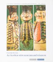 Csupor István: Az Alföld népi kerámiaművészete. A Kárpát-medence Kerámiaművészete III. Szerk.: Vörösváry Ferenc. Bp.,2011, Novella- Kieselbach. Gazdag képanyaggal illusztrált. Kiadói egészvászon-kötés, kiadói papír védőborítóban, jó állapotban.