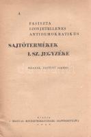 A fasiszta, szovjetellenes, antidemokratikus sajtótermékek I-II. számú jegyzéke.
[Budapest], 1946. ...