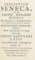 Seneca, Lucius Annaeus: Keresztyen Seneca, az az - - - Munkáibol ki-szedegettetett, és XXXVIII. Részekre osztatott keresztyeni viragok: mellyek, Most másodikszor, a? nagy Méltóságu Groff Battyani Lajos ö Excellentziája költségével jöttek-ki. Bécs, 1740, Gbél János, 12+160+6 p. Korabeli aranyozott bordázott egészbőr-kötésben, kopott borítóval, a gerincen kis sérüléssel, possessori bejegyzéssel.