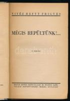 Vitéz Hefty Frigyes: Mégis repültünk! ... A repülő ember 8. köt. Bp., [1942], Magyar Repülő Sajtóvál...