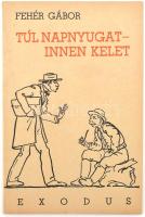 Fehér Gábor: Túl napnyugat - innen kelet. Pápa, 1943., Exodus. Kiadói papírkötés, felvágatlan példány.