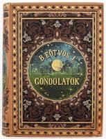 B.Eötvös József: Gondolatok. Bp., 1894, Ráth Mór. Hátrahagyott kéziratokból bővített hatodik kiadás. Kiadói aranyozott, festett, illusztrált egészvászon-kötés, Gottermayer-kötés, aranyozott lapélekkel, kis kopásnyomokkal.