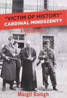 Balogh Margit: "Victim of History": Cardinal Mindszenty: A Biography. Washington DC., 2022, The Catholic University of America Press. Angol nyelven. 723 p. Kiadói kartonált papírkötés.