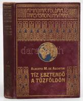 [Agostini, Alberto Maria de (1883-1960)] Alberto M. de Agostini: Tíz esztendő a Tűzföldön. Ford.: Cholnoky Béla. A Magyar Földrajzi Társaság Könyvtára. Bp., é.n., Lampel R. (Wodianer F. és Fiai), 209+(3) p.+28 (fekete-fehér képek) t. Kiadói aranyozott, festett egészvászon sorozatkötés, kopottas borítóval, helyenként kissé foltos lapokkal, néhány kijáró lappal.