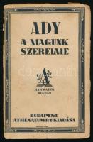 Ady Endre: A magunk szerelme. Sajtó alá rendezte: Dr. Földessy Gyula. Bp., [1924], Athenaeum, 140 p. Harmadik kiadás. A borító Kozma Lajos munkája. Kiadói papírkötés, kissé viseltes, sérült borítóval és gerinccel, kissé sérült lapszélekkel, egy lapon szakadással.