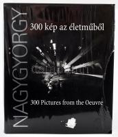 Nagy György: 300 kép az életműből. 300 Pictures from the Oeuvre. [Bp., 2007, Folpress.] Kiadói kartonált papírkötés, részben bontatlan zsugorfóliában.