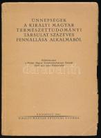 Ünnepségek a Királyi Magyar Természettudományi Társulat százéves fennállása alkalmából. Különlenyomat a Királyi Magyar Természettudományi Társulat 1942. évre szóló Évkönyvéből. Bp., 1942, Kir. M. Egyetemi Nyomda, 71+(1) p. Kiadói papírkötés, kissé sérült borítóval, belül a lapok jó állapotban.