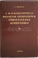 L. Berija: A kaukázusontúli bolsevik szervezetek történetének kérdéséhez. Előadás a tbiliszii pártaktíva gyűlésén 1935- július 21-22. Bp., 1950, Szikra. Kiadói papírkötés, kopottas állapotban.